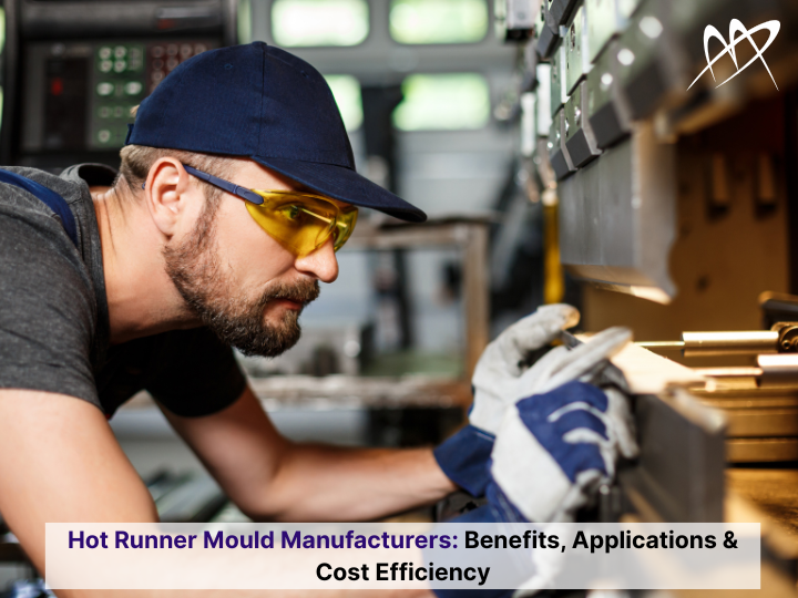 Hot Runner Mould Manufacturers: Benefits, Applications & Cost Efficiency